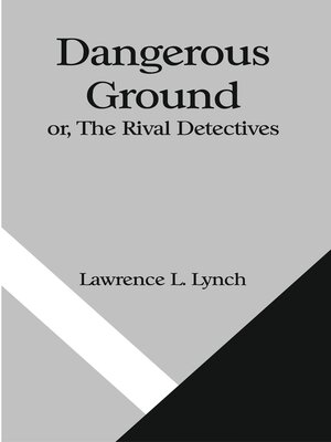 cover image of Dangerous Ground Or, the Rival Detectives
